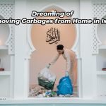 Dreaming of Removing Garbages from Home in Islam