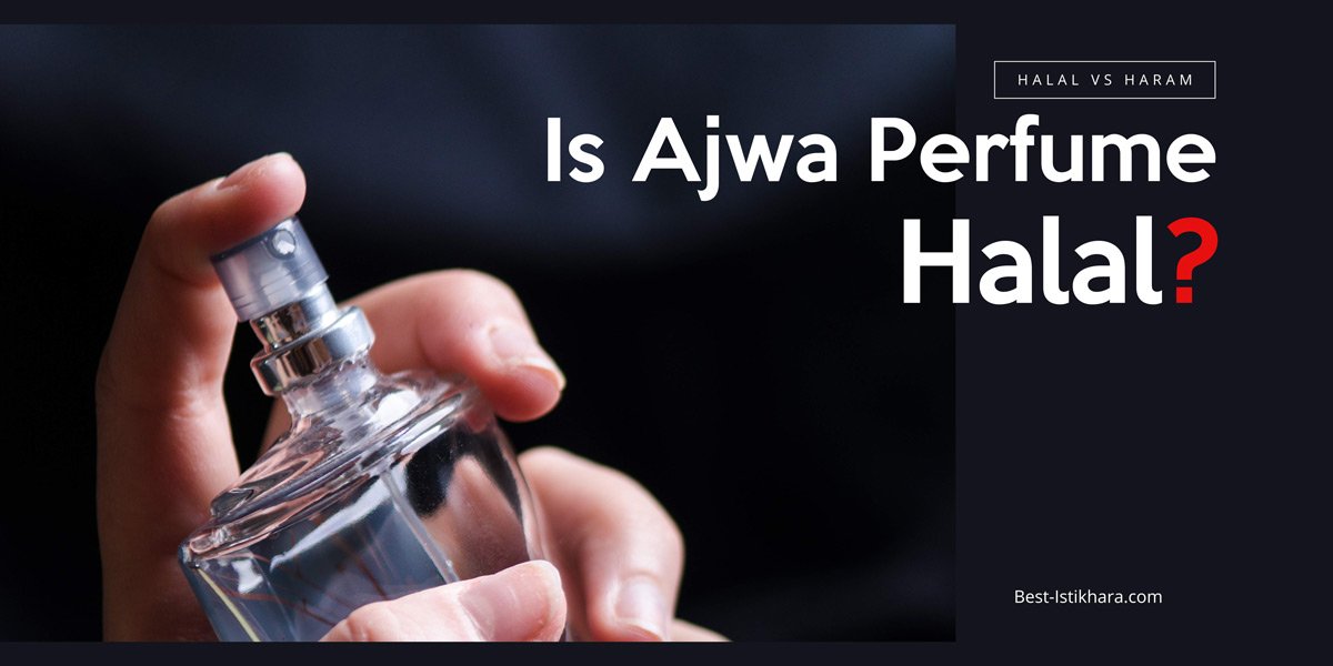 Ajwa Perfume Halal or Haram